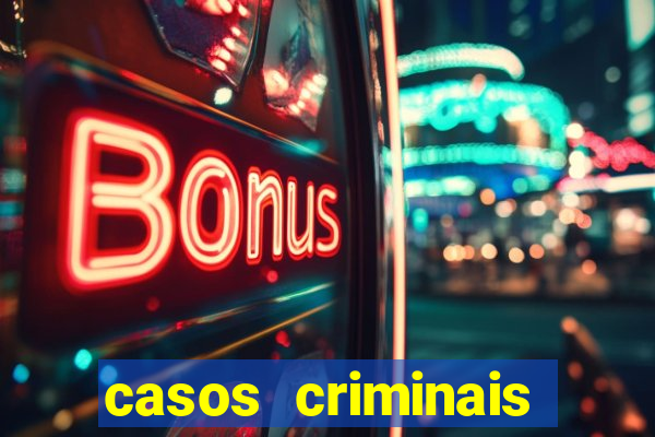 casos criminais para resolver